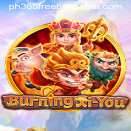 BurningXiYou: A Comprehensive Guide to the Adventurous Journey